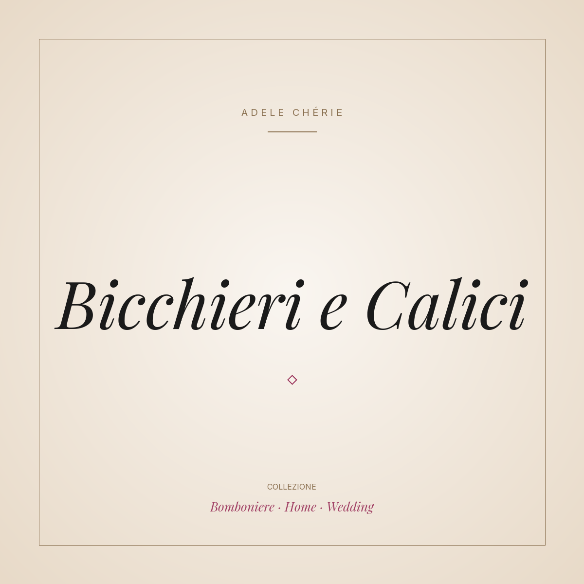 Bicchieri e Calici - Collezione Adele Cherie
